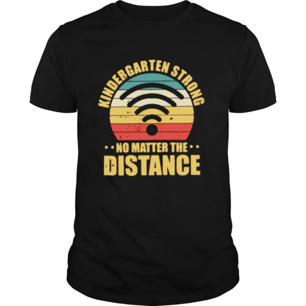 TshirtStation Kindergarten Strong No Matter The Distance Shirt