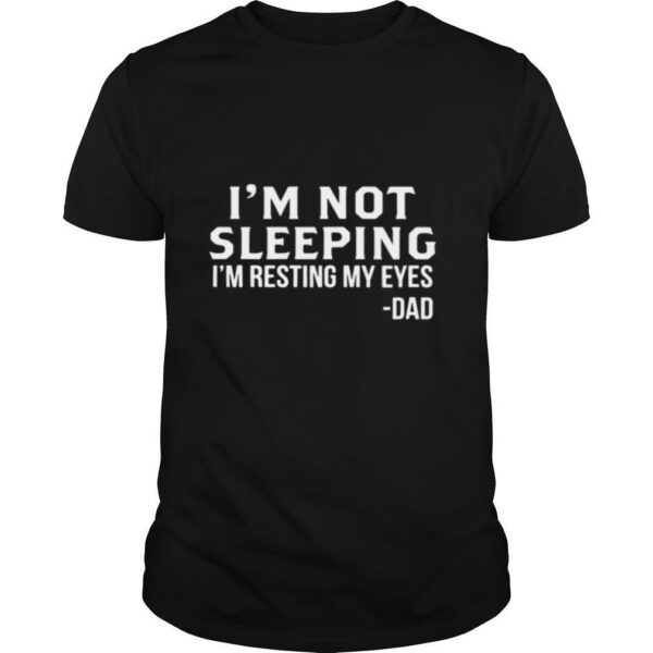 TshirtStation Im Not Sleeping Im Resting My Eyes Dad Shirt