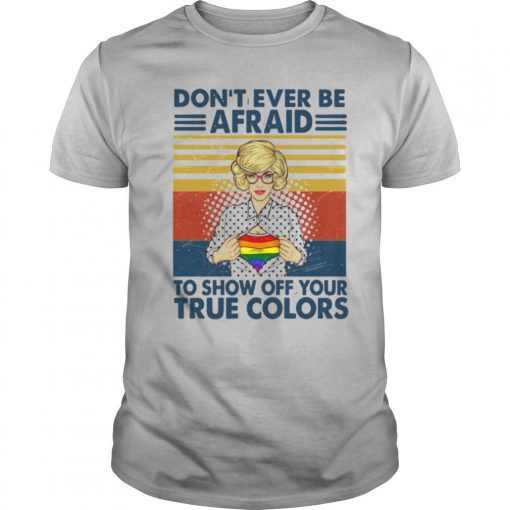 TshirtStation Girl Done T Ever Be Afraid To Show Off Your True Colors Vintage Retro Shirt X
