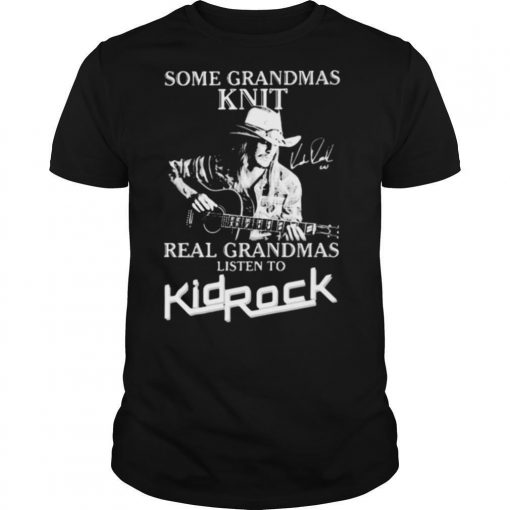 TshirtStation Some Grandmas Knit Grandmas Listen To Kid Rock Signature Shirt X