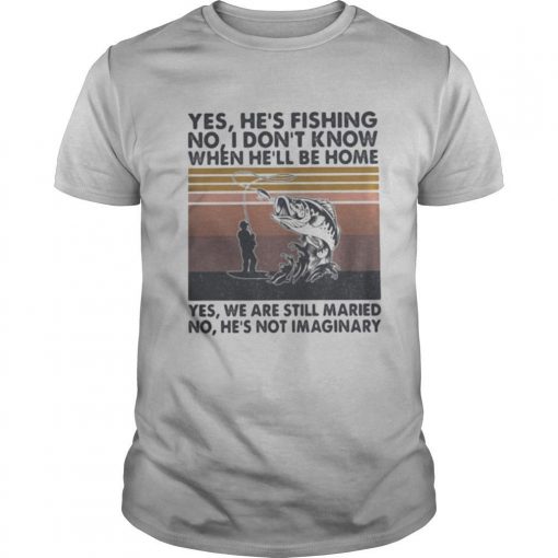 TshirtStation Fishing Yes Hee S Fishing No I Done T Know When Hee Ll Be Home Yes We Are Still Married No Hee S Not Imaginary Vintage Retro Shirt X