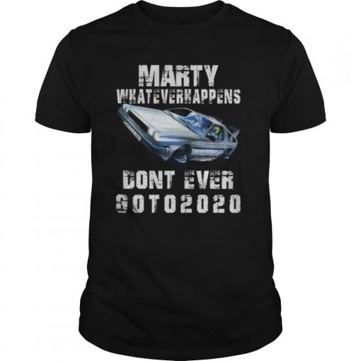 TshirtStation Marty Whatever Happens Dont Ever Go To Vintage Kudosplt Shirt X