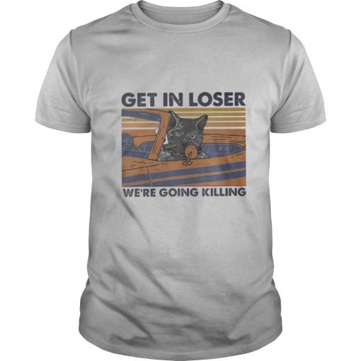 TshirtStation Black Cat Get In Loser Wee Re Going Killing Vintage Retro Shirt X