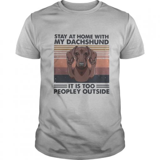 TshirtStation Stay At Home With My Dachshund It Is Too Peopley Outside Vintage Retro Shirt X