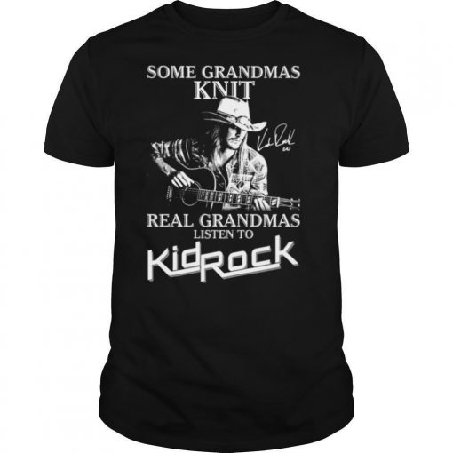 TshirtStation Some Grandmas Knit Real Grandmas Listen To Kid Rock Shirt X