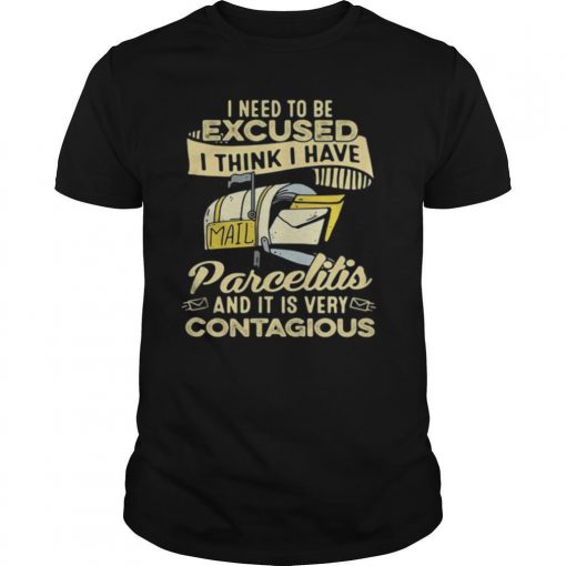 TshirtStation I Need To Be Excused I Think I Have Parcelitis And It Is Very Contagious Shirt X