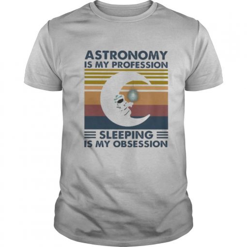 TshirtStation Astronomy Is My Profession Sleeping Is My Obsession Vintage Retro Shirt X