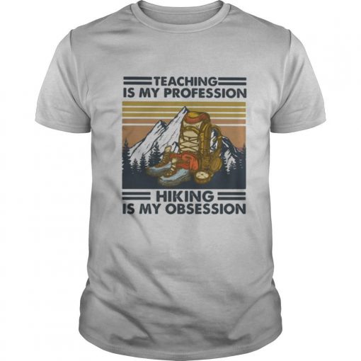 TshirtStation Teaching Is My Profession Hiking Is My Obsession Vintage Retro Shirt X