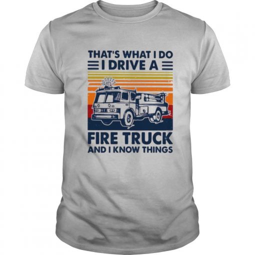 TshirtStation Thate S What I Do I Drive A Fire Truck And I Know Things Vintage Retro Shirt X