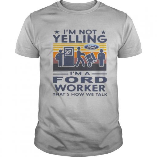 TshirtStation Ie M Not Yelling Ie M A Ford Worker Thate S How We Talk Vintage Retro Shirt X