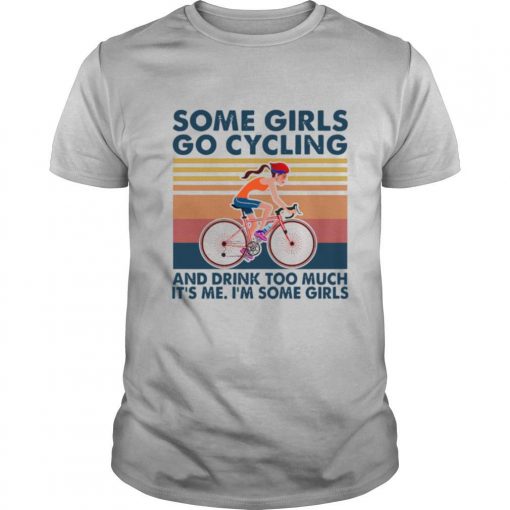 TshirtStation Some Girls Go Cycling And Drink Too Much Bicycle Vintage Shirt X
