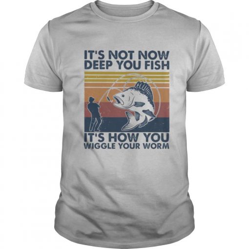 TshirtStation Ite S Not Now Deep You Fish Ite S How You Wiggle Your Worm Vintage Retro Shirt X