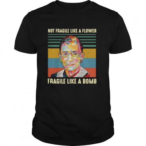 TshirtStation Rbg Not Fragile Like A Flower Fragile Like A Bomb Vintage Shirt X