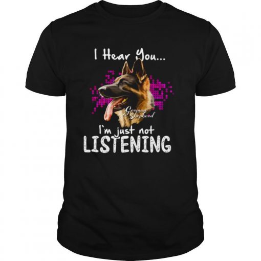 TshirtStation German Shepherd I Hear You Ie M Just Not Listening Shirt X