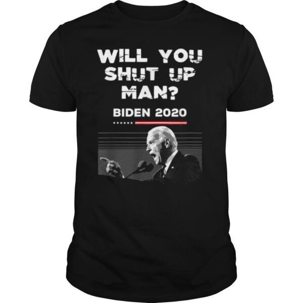 TshirtStation Will You Shut Up Man Joe Biden Anti Trump Quote Shirt