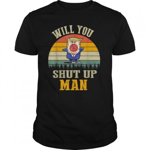 TshirtStation Vintage Will You Shut Up Man Political Debate Shirt X