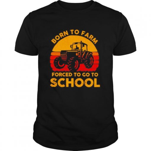 TshirtStation Born To Farm Forced To Go To School Vintage Shirt X