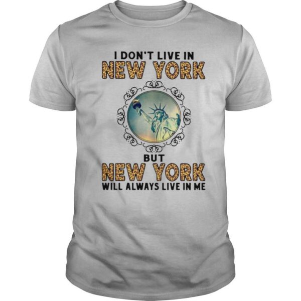 TshirtStation I Done T Live In New York But New York Will Always Live In Me Shirt