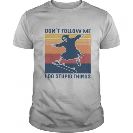 TshirtStation Dont Follow Me I Do Stupid Things Vintage Shirt X