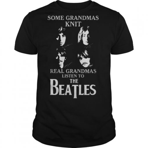 TshirtStation Some Grandmas Knit Real Grandmas Listen To The Beatles Shirt X