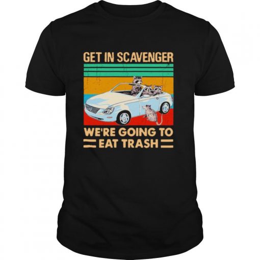 TshirtStation Get In Scavenger We Re Going To Eat Trash Vintage Shirt X
