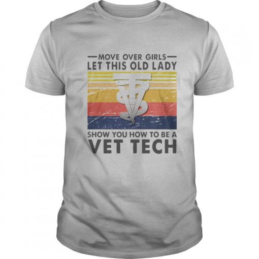 TshirtStation Move Over Girls Let This Old Lady Show You How To Be A Vet Tech Vintage Retro Shirt X