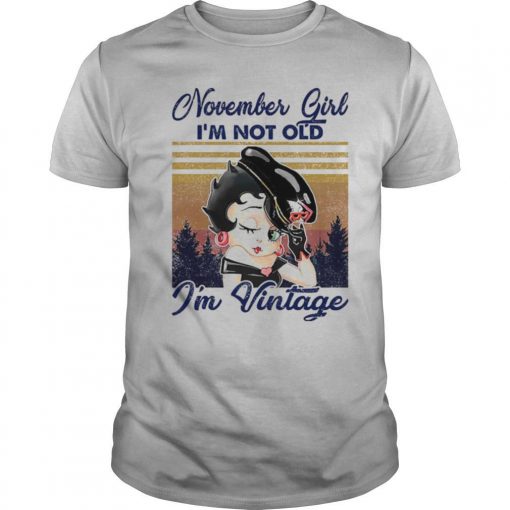 TshirtStation Betty Boop November Girl Ie M Not Old Ie M Vintage Shirt X