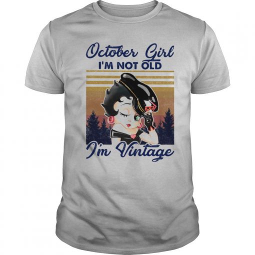 TshirtStation Betty Boop October Girl Ie M Not Old Ie M Vintage Shirt X