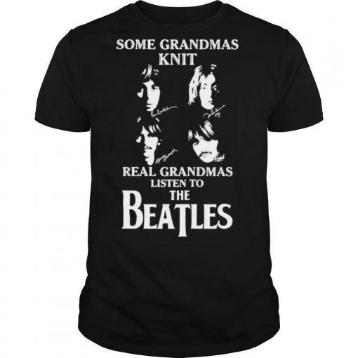 TshirtStation Some Grandmas Knit Real Grandmas Listen To The Beatle Shirt X