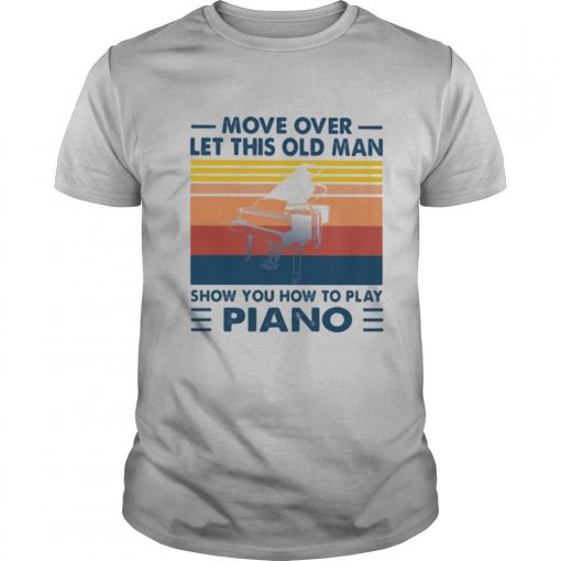 TshirtStation Move Over Let This Old Man Show You How To Play Piano Vintage Shirt X