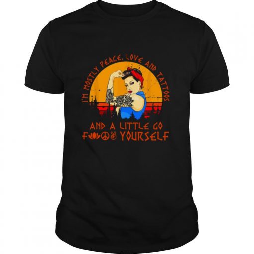 TshirtStation Strong Woman Im Mostly Peace Love And Tattoos And A Little Go Fuck Yourself Vintage Shirt X