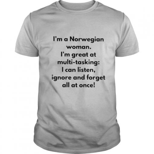 TshirtStation Ie M A Norwegian Woman Ie M Great At Multitasking I Can Listen Ignore And Forget All At Once Shirt X