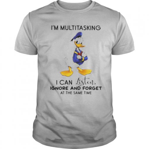 TshirtStation Donald Trump Ie M Multitasking I Can Listen Ignore And Forget At The Same Time Shirt X