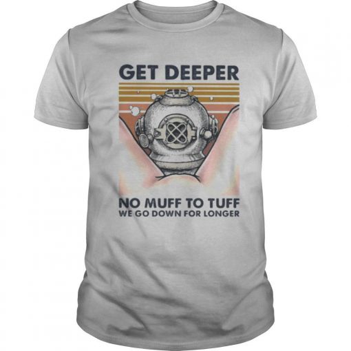 TshirtStation Scuba Diving Get Deeper No Muff Too Tuff We Go Down For Longer Vintage Retro Shirt X