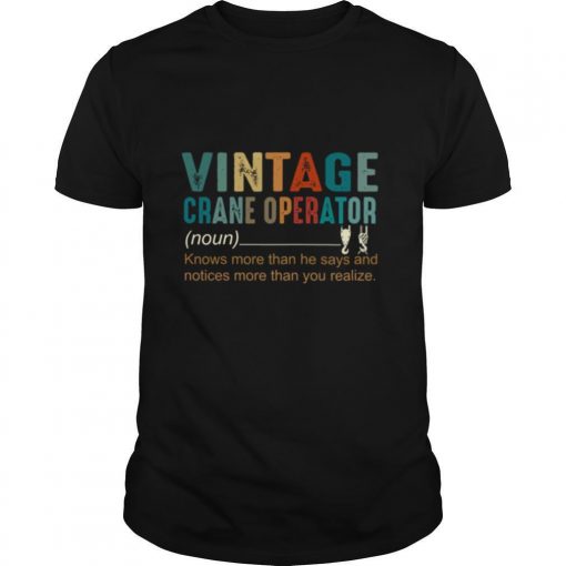 TshirtStation Vintage Crane Operator Knows More Than He Says And Notices More Than You Realize Shirt X
