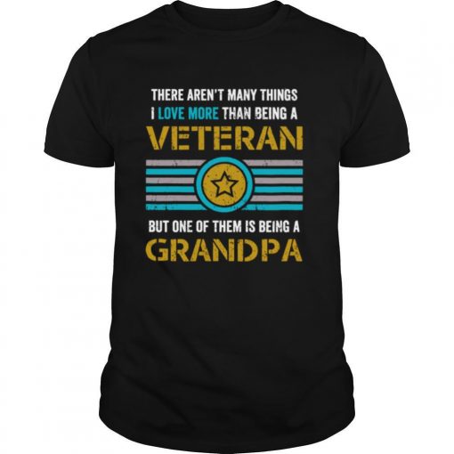 TshirtStation There Arene T Many Things I Love More Than Being A Veteran But One Of Them Is Being A Grandpa Vintage Shirt X