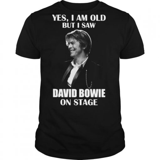TshirtStation David Bowie Yes I Am Old But I Saw Oon Stage Shirt X