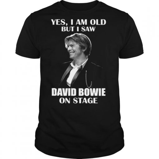 Yes I Am Old But I Saw David Bowie On Stage Shirt0 510x510 1