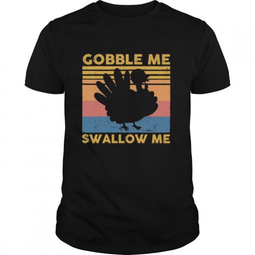 Turkey Gobble Me Swallow Me Thanksgiving Vintage Shirt0 510x510 1