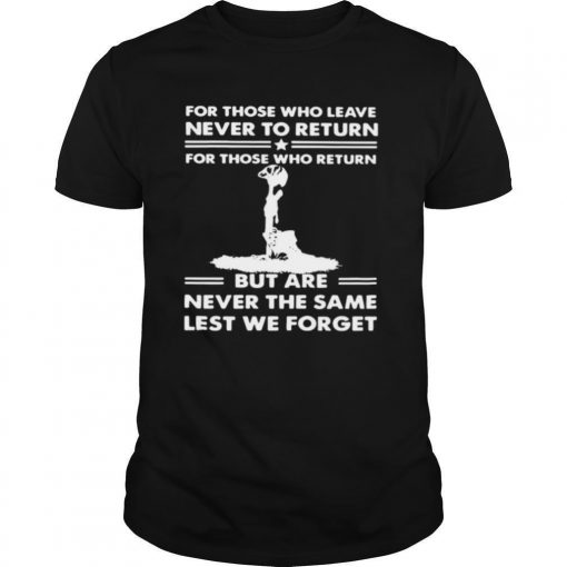 For Those Who Leave Never To Return For Those Who Return But Are Never The Same Lest We Forget Shirt0 510x510 1