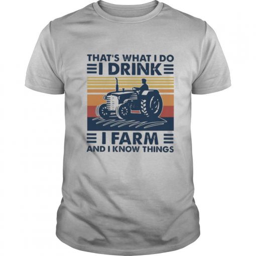 Thats What I Do I Drink I Farm And I Know Things Vintage Retro Shirt0 510x510 1