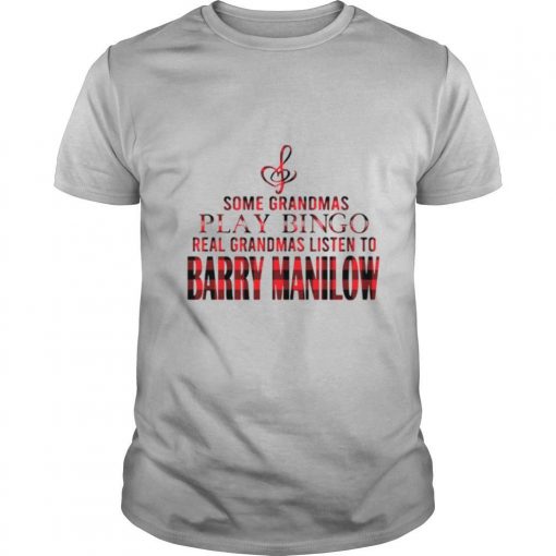 Some Grandmas Play Bingo Real Grandmas Listen To Barry Manilow Shirt0 510x510 1