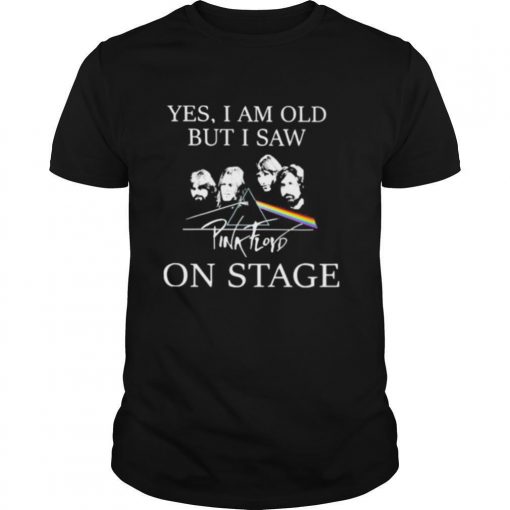 Yes I Am Old But I Saw Pink Floyd On Stage Shirt0 510x510 1