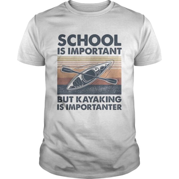 School Is Important But Kayaking Is Importanter Vintage Retro Unisex