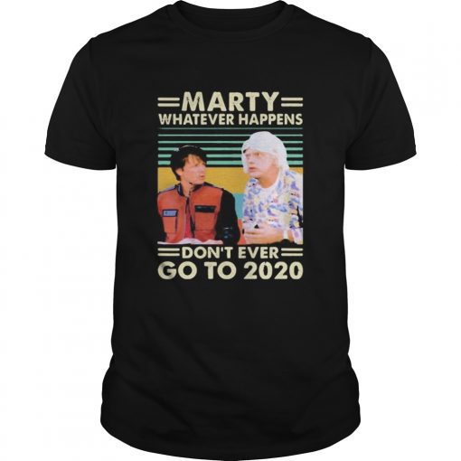 Marty Whatever Happens Dont Ever Go To 2020 Vintage Retro Unisex 510x510 1