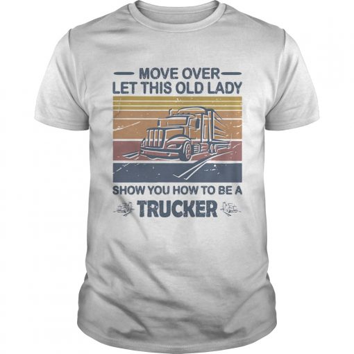 Move Over Let This Old Lady Show You How To Be A Trucker Vintage Retro Unisex 510x510 1