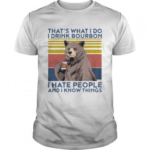 Bear Alcohol Thats What I Do I Drink Bourbon I Hate People And I Know Things Vintage Unisex 510x510 1