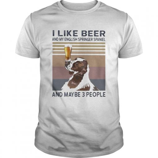 I Like Beer And My English Springer Spaniel And Maybe 3 People Vintage Retro Unisex 510x510 1