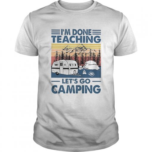 Im Done Teaching Lets Go Camping Vintage Retro Unisex 510x510 1