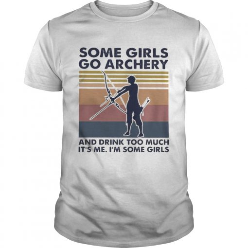 Some Girls Go Archery And Drink Too Much Its Me Im Some Girls Vintage Retro Unisex 510x510 1